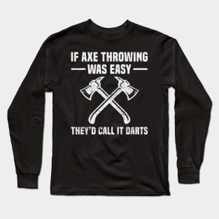 Axe Throwing Funny Quotes Axe Thrower Long Sleeve T-Shirt